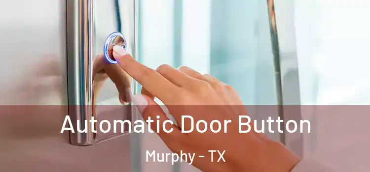  Automatic Door Button Murphy - TX