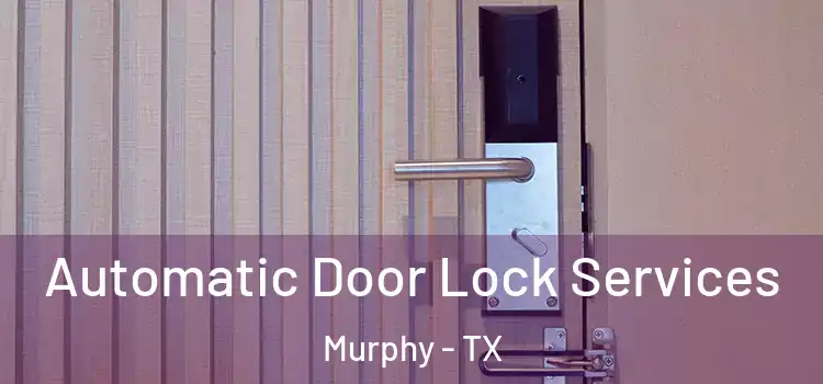 Automatic Door Lock Services Murphy - TX