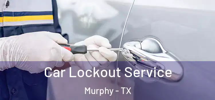 Car Lockout Service Murphy - TX