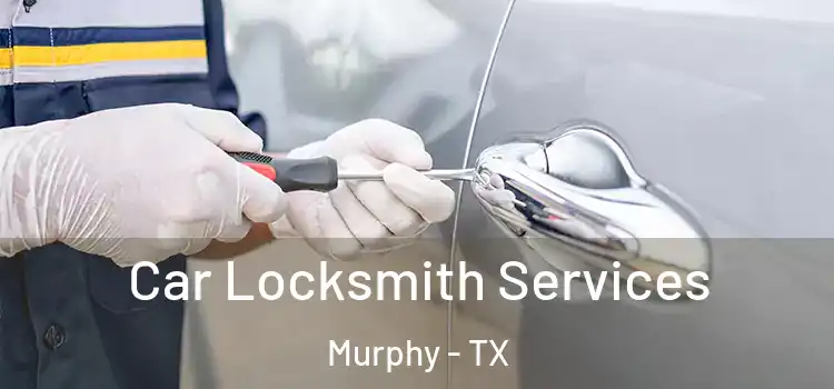  Car Locksmith Services Murphy - TX