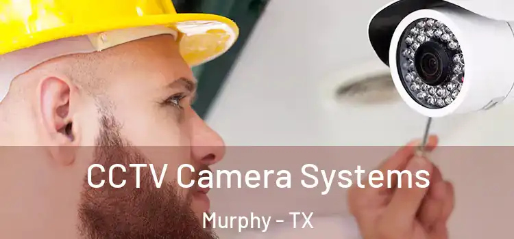  CCTV Camera Systems Murphy - TX