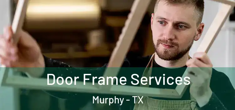  Door Frame Services Murphy - TX