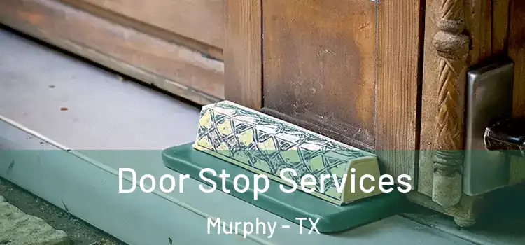  Door Stop Services Murphy - TX