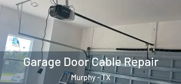  Garage Door Cable Repair Murphy - TX