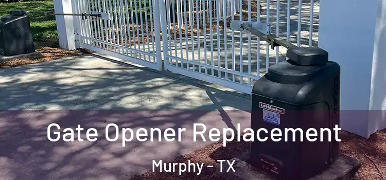  Gate Opener Replacement Murphy - TX
