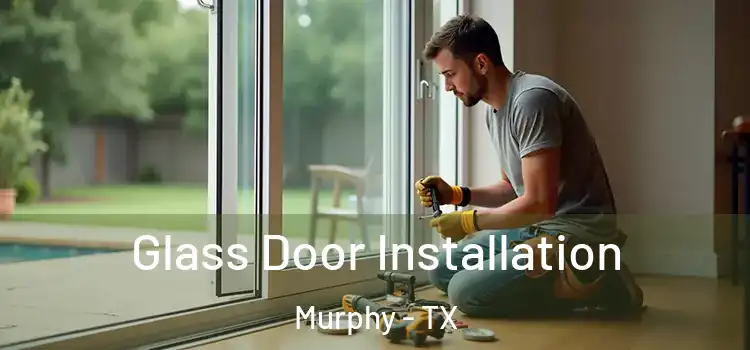  Glass Door Installation Murphy - TX