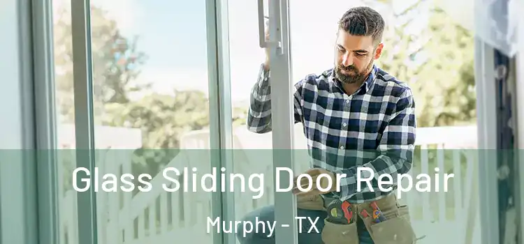  Glass Sliding Door Repair Murphy - TX