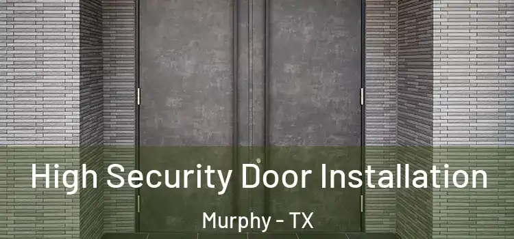  High Security Door Installation Murphy - TX