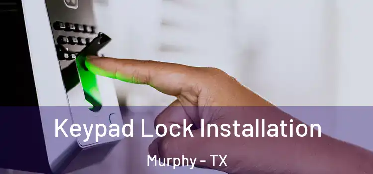  Keypad Lock Installation Murphy - TX