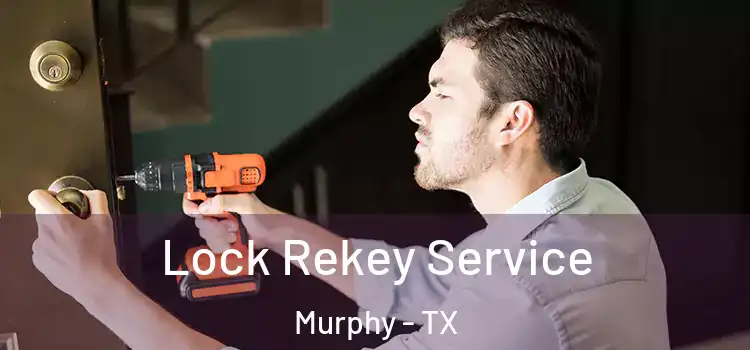 Lock Rekey Service Murphy - TX