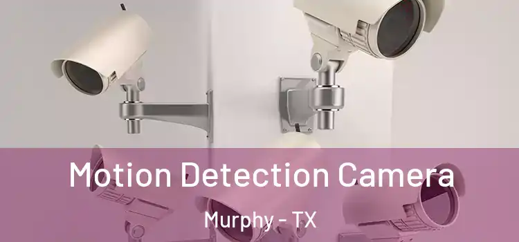  Motion Detection Camera Murphy - TX