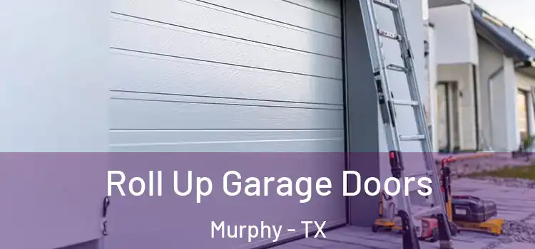  Roll Up Garage Doors Murphy - TX