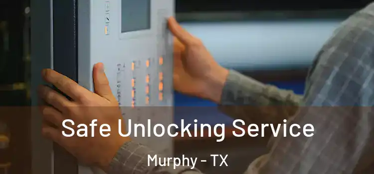 Safe Unlocking Service Murphy - TX
