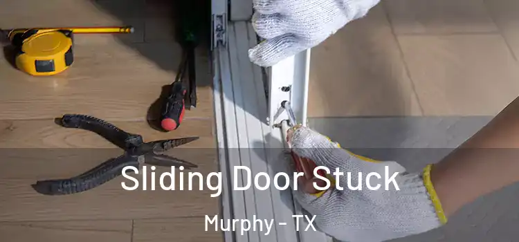  Sliding Door Stuck Murphy - TX