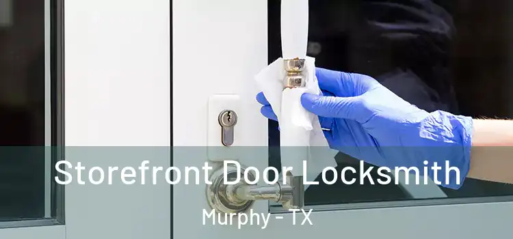  Storefront Door Locksmith Murphy - TX
